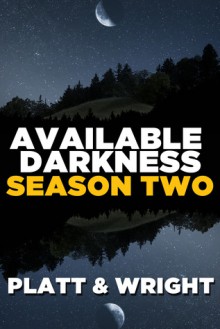 Available Darkness: Season Two - Sean Platt, David W. Wright