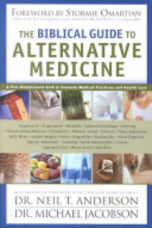 The Biblical Guide to Alternative Medicine - Neil T. Anderson, Michael Jacobson