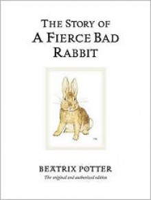 The Story of a Fierce Bad Rabbit - Beatrix Potter