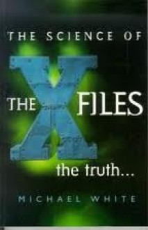 The Science Of The X Files - Michael White