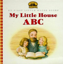 My Little House ABC - Laura Ingalls Wilder, Renée Graef