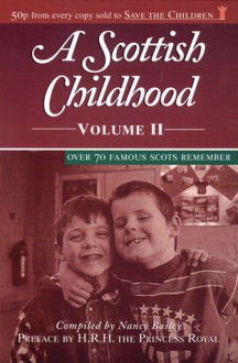 A Scottish Childhood Volume II: Over 70 Famous Scots Remember - Anne, Princess Royal, Nancy E. M. Bailey, Nancy Bailey