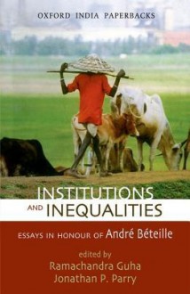 Institutions and Inequalities Essays in Honour of Andre Beteille - Ramachandra Guha, Jonathan P. Parry