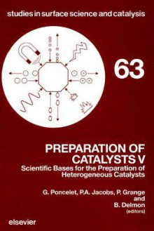 Preparation of Catalysts No. 5: Scientific Basis for the Preparation of Heterogeneous Catalysts: Proceedings of the 5th International Symposium, Louva - B. Delmon, P. Grange, Peter A. Jacobs