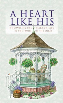 A Heart Like His: Discovering the Heart of Jesus in the Fruit of the Spirit - Mike Nappa