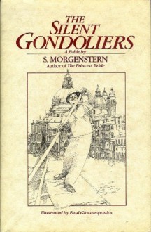 The Silent Gondoliers: A Fable - William Goldman, Paul Giovanapoulos