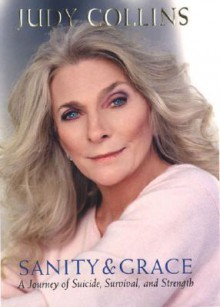 Sanity and Grace: A Journey of Suicide, Survival, and Strength - Judy Collins