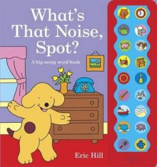 What's That Noise, Spot? - Eric Hill