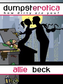 Dumpsterotica: How Dirty Are You? - Allie Beck