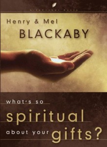 What's So Spiritual about Your Gifts? - Henry T. Blackaby, Melvin D. Blackaby