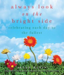 Always Look on the Bright Side: Celebrating Each Day to the Fullest - Allen Klein, Steve Rizzo