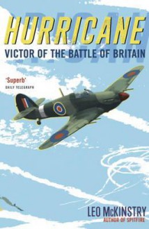 Hurricane: Victor of the Battle of Britain - Leo McKinstry