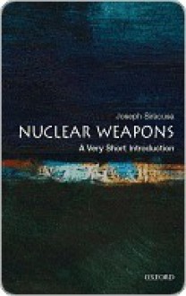 Nuclear Weapons: A Very Short Introduction (Very Short Introductions) - Joseph M. Siracusa