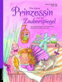 Die kleine Prinzessin und der Zauberspiegel - Michael Ende, Cornelia Funke, Paul Maar