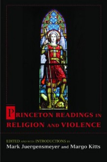 Princeton Readings in Religion and Violence - Mark Juergensmeyer, Margo Kitts