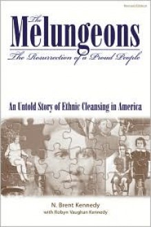 The Melungeons: The Resurrection of a Proud People : An Untold Story of Ethnic Cleansing in America - N. Brent Kennedy, Robyn Vaughan Kennedy