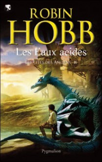 Les Eaux acides (Les Cités des Anciens, #2 ) - Robin Hobb