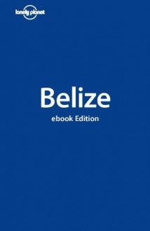 Lonely Planet Belize (Travel Guide) - Lonely Planet, Mara Vorhees, Joshua Samuel Brown