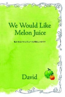 We Would Like Melon Juice - David Lee