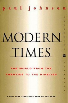 Modern Times: The World from the Twenties to the Nineties - Paul Johnson