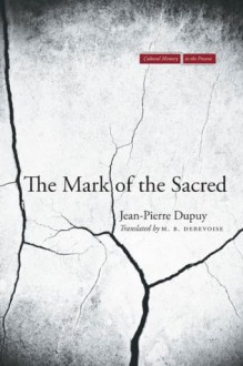 The Mark of the Sacred (Cultural Memory in the Present) - Jean-Pierre Dupuy, M. DeBevoise