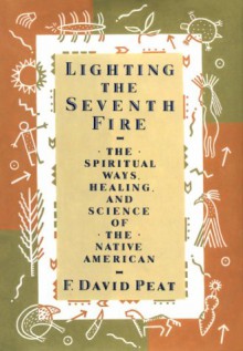 Lighting the 7th Fire - F. David Peat