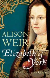 Elizabeth of York - Alison Weir