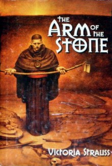 The Arm Of The Stone - Victoria Strauss