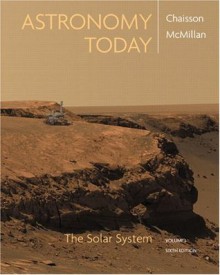 Astronomy Today, Volume 1: The Solar System - Eric Chaisson, Steve McMillan