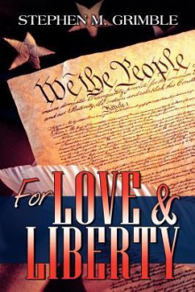 For Love & Liberty - Stephen M. Grimble