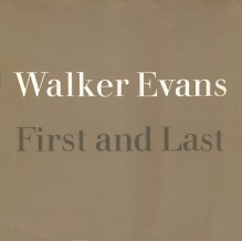 First and Last - Walker Evans, Norman Ives, John T. Hill