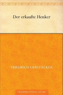 Der erkaufte Henker (German Edition) - Friedrich Gerstäcker