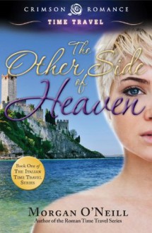 The Other Side of Heaven: Book 1 in the Italian Time Travel Series (Crimson Romance) - Morgan O'Neill