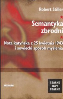 Semantyka zbrodni Nota katyńska z 25 kwietnia 1943.......... - Robert Stiller