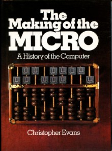 The Making of the Micro: A History of the Computer - Christopher Riche Evans