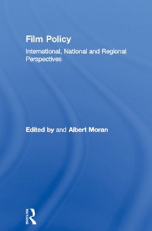 Film Policy: International, National and Regional Perspectives (Culture: Policy and Politics) - Albert Moran