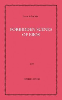 Forbidden Scenes of Eros - Louis Kahn Nin