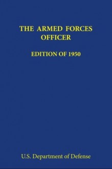 The Armed Forces Officer: Edition of 1950 - U.S. Department of Defense