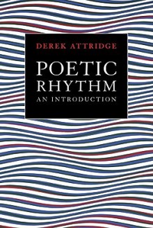 Poetic Rhythm: An Introduction - Derek Attridge