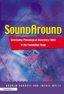 Soundaround: Developing Phonological Awareness Skills in the Foundation Stage - Andrew Burnett, Jackie Wylie