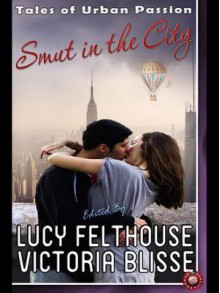 Smut in the City: Tales of Urban Passion - Victoria Blisse, Tamsin Flowers