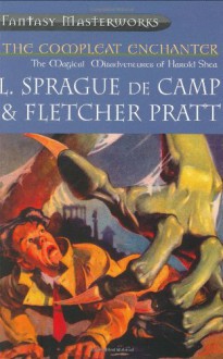 The Compleat Enchanter (Millennium Fantasy Masterworks, #10) - L. Sprague de Camp, Fletcher Pratt