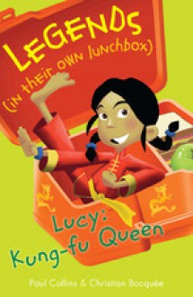 Lucy: Kung-fu Queen (Legends in their own Lunchbox) - Paul Collins