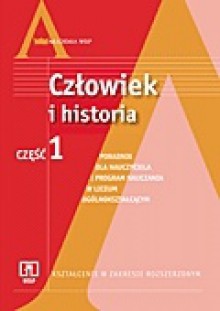 Człowiek i historia. Kształcenie w zakresie rozszerzonym. Poradnik dla nauczyciela i program nauczania w liceum ogólnokształcącym. Cz. 1 - Piotr M. Majewski, Katarzyna Zielińska