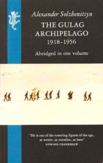 The Gulag Archipelago 1918-1956 - Aleksandr Solzhenitsyn, Thomas P. Whitney, Harry Willetts, Edward E. Ericson Jr.