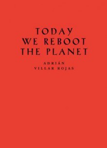 Adrian Villar Rojas: Today We Reboot the Planet - Sophie O'Brien, Adrian Villar Rojas, Hans Ulrich Obrist, Julia Peyton-Jones