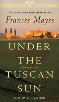 Under the Tuscan Sun - Frances Mayes