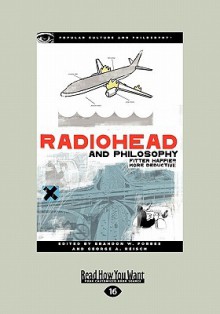 Radiohead and Philosophy: The Wrath of Kant - Brandon W. Forbes, Edited By Jason T. Eberl