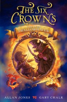 The Six Crowns: Fire over Swallowhaven - Allan Jones, Gary Chalk