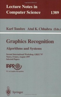 Graphics Recognition: Algorithms and Systems: Second International Workshop, GREC'97, Nancy, France, August 22-23, 1997, Selected Papers (Lecture Notes in Computer Science) - Karl Tombre, Atul K. Chhabra